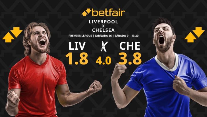 Liverpool - Chelsea: horario, dónde ver, estadísticas, pronósticos y clasificación