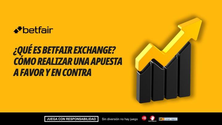 ¿Qué es Betfair Exchange? ¿Cómo realizar una apuesta a favor y en contra?