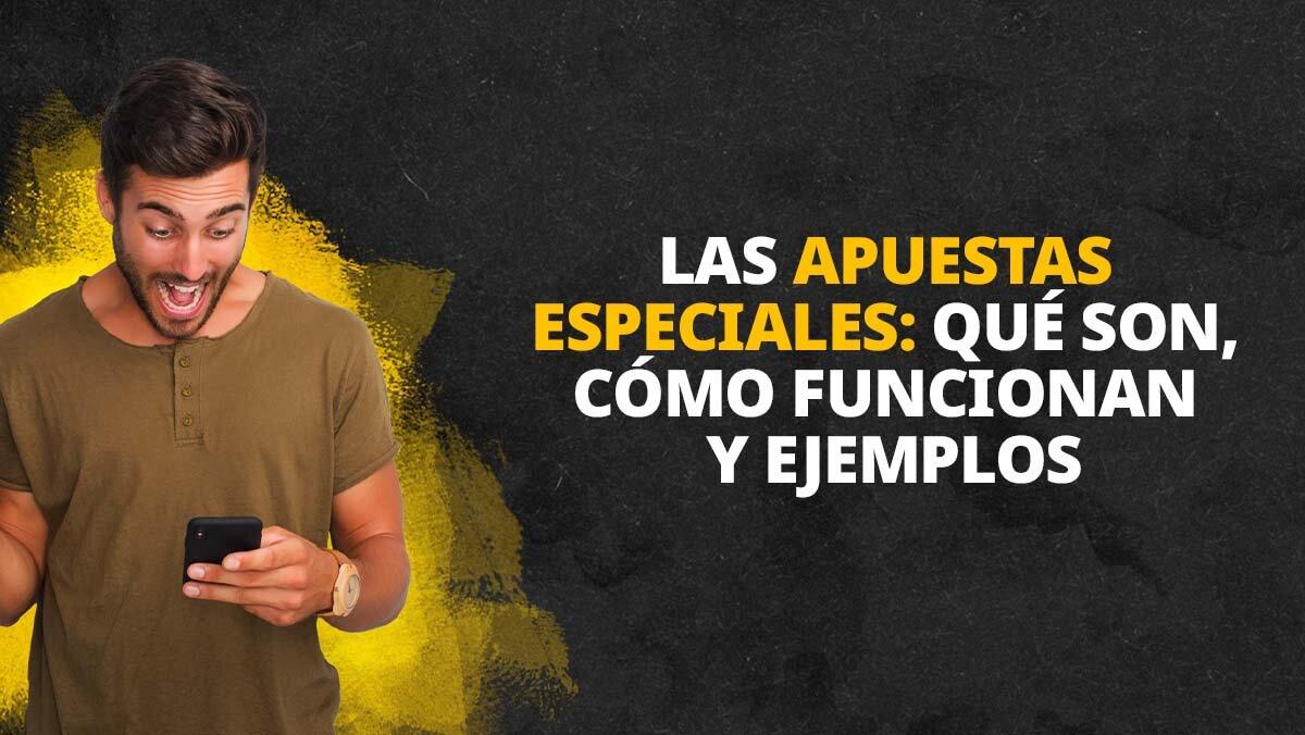 Las apuestas especiales: qué son, cómo funcionan y ejemplos