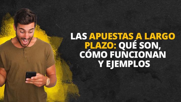 Las apuestas a largo plazo: qué son, cómo funcionan y ejemplos