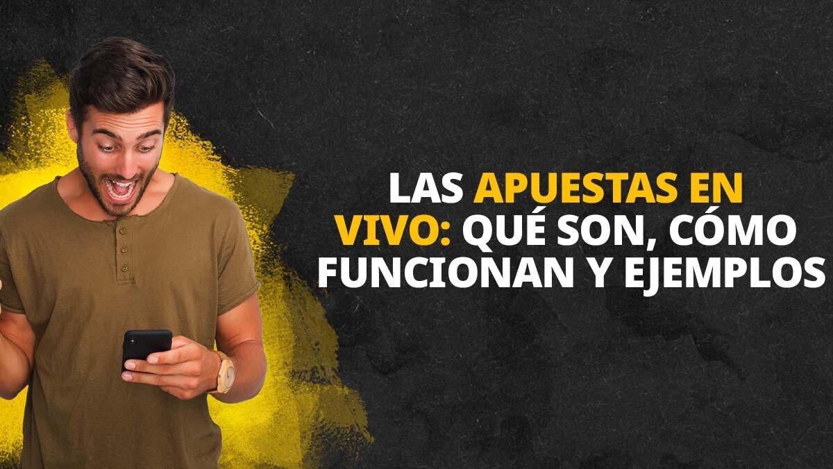 Las apuestas en vivo: qué son, cómo funcionan y ejemplos