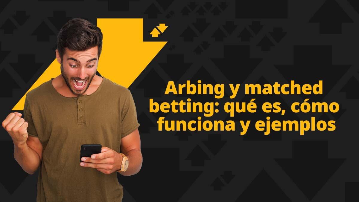 ¿Qué es el 'Arbing' y el 'Matched betting'?