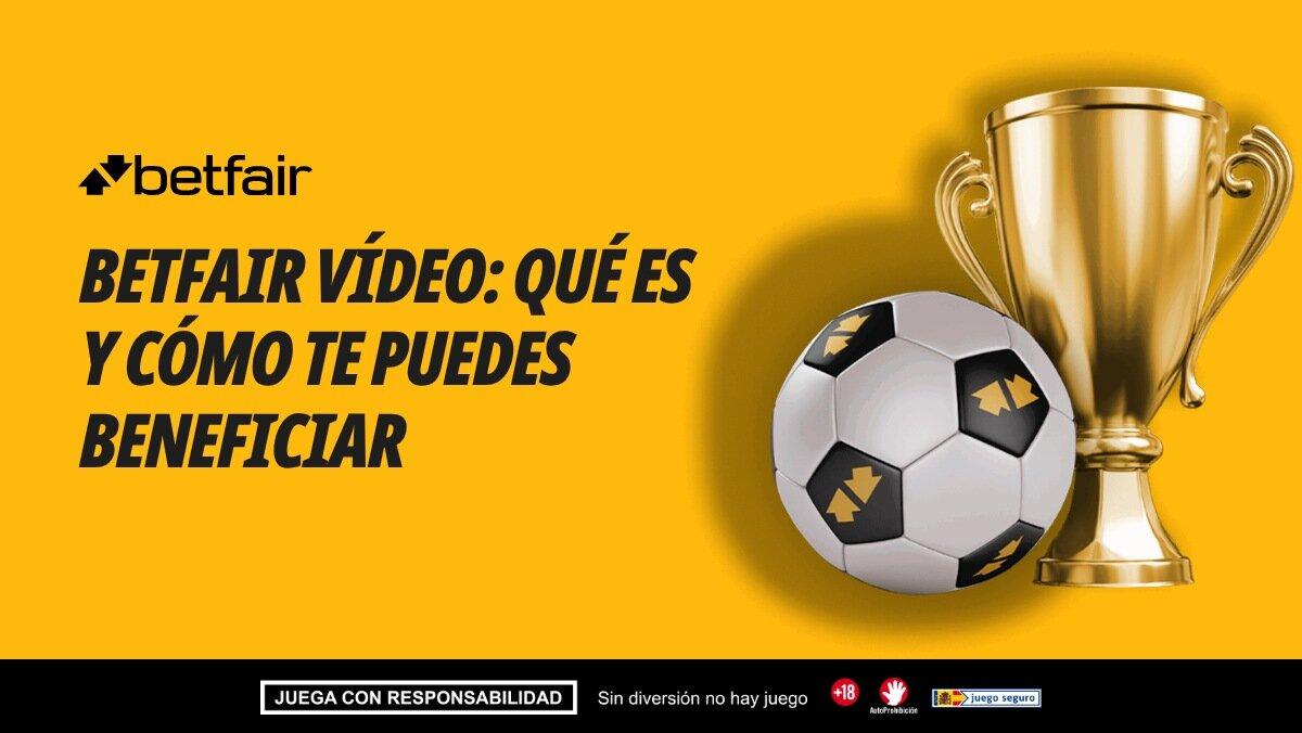 Betfair Vídeo: qué es y cómo te puedes beneficiar