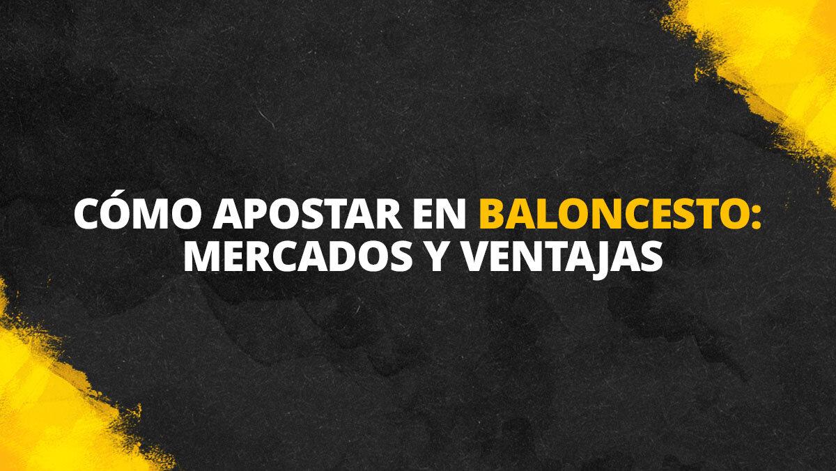 Cómo apostar en baloncesto: mercados y ventajas