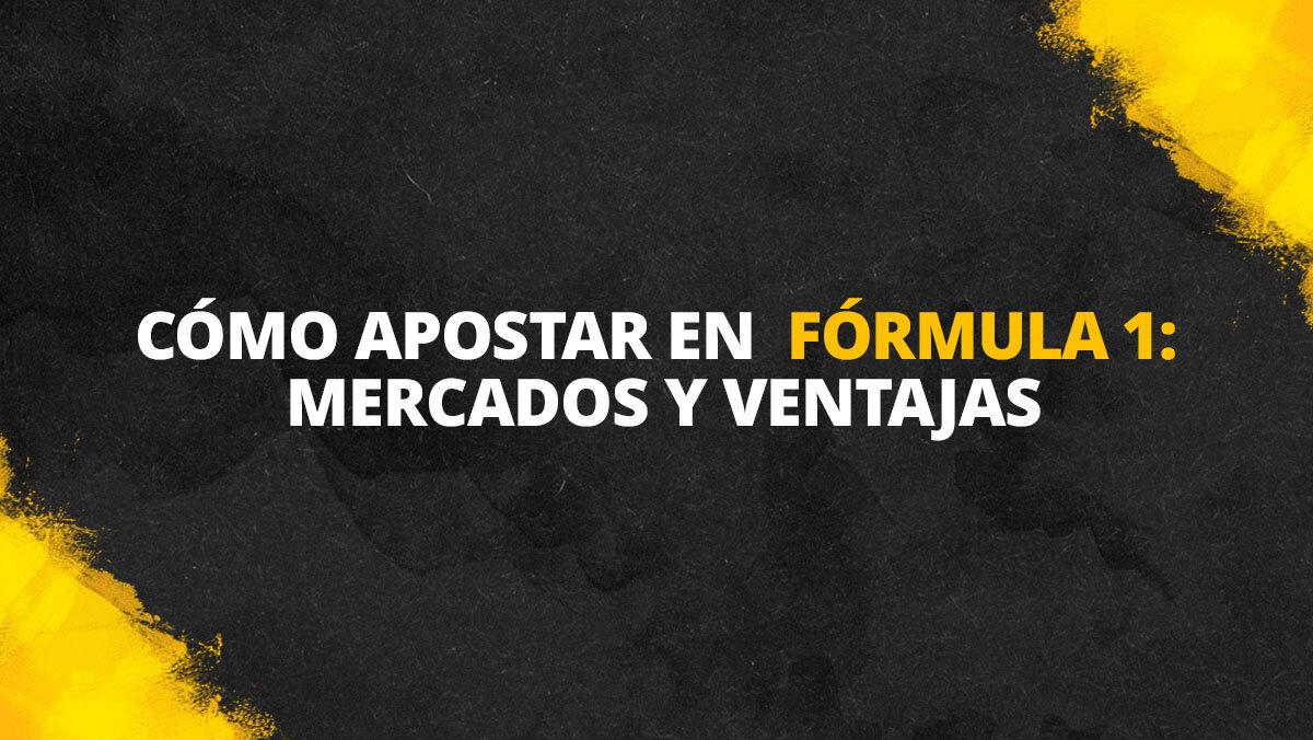 Cómo apostar en Fórmula 1: mercados y ventajas