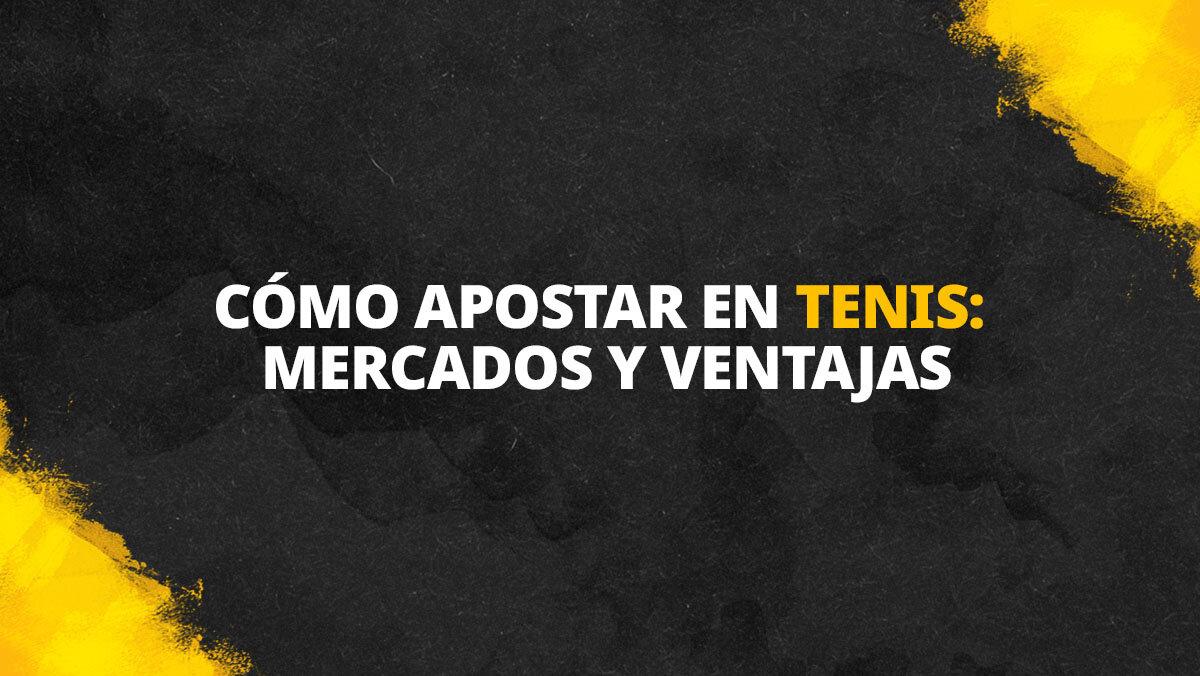 Cómo apostar en tenis: mercados y ventajas