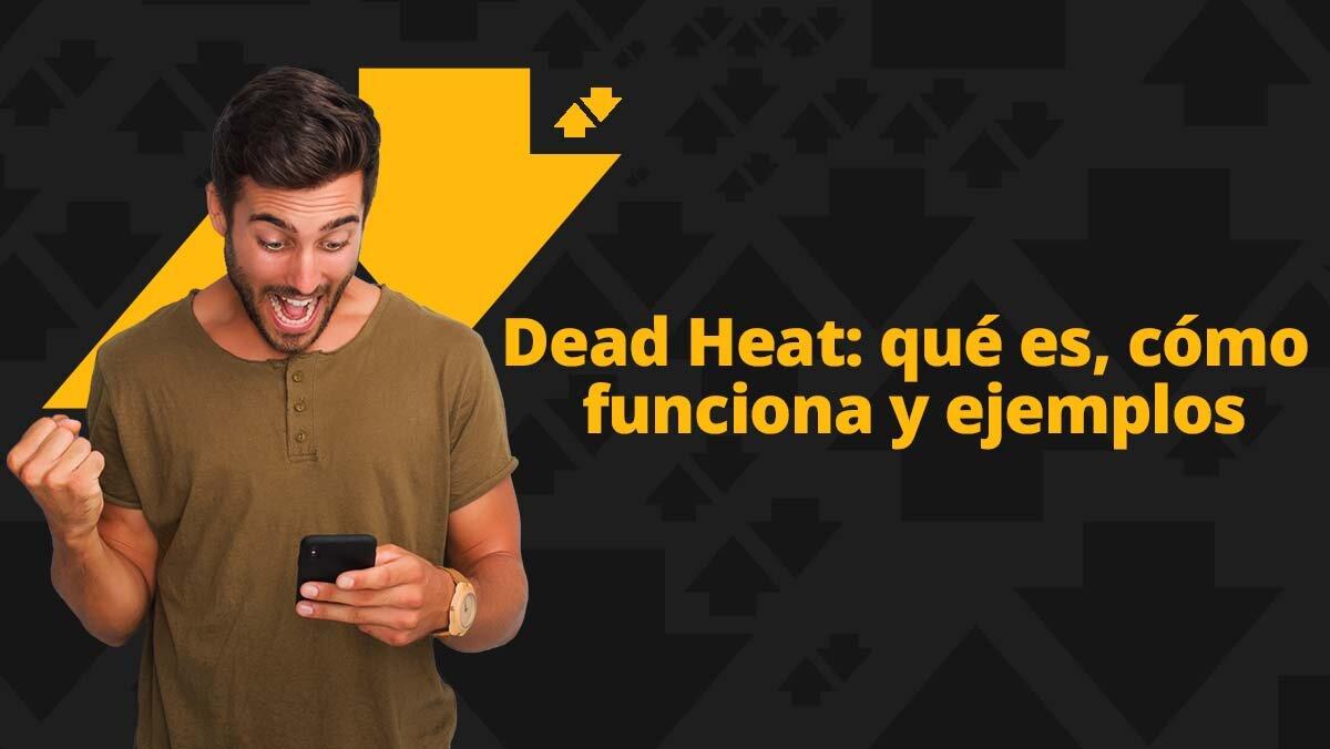 ¿Qué es un 'Dead Heat' y cuáles son sus ventajas?