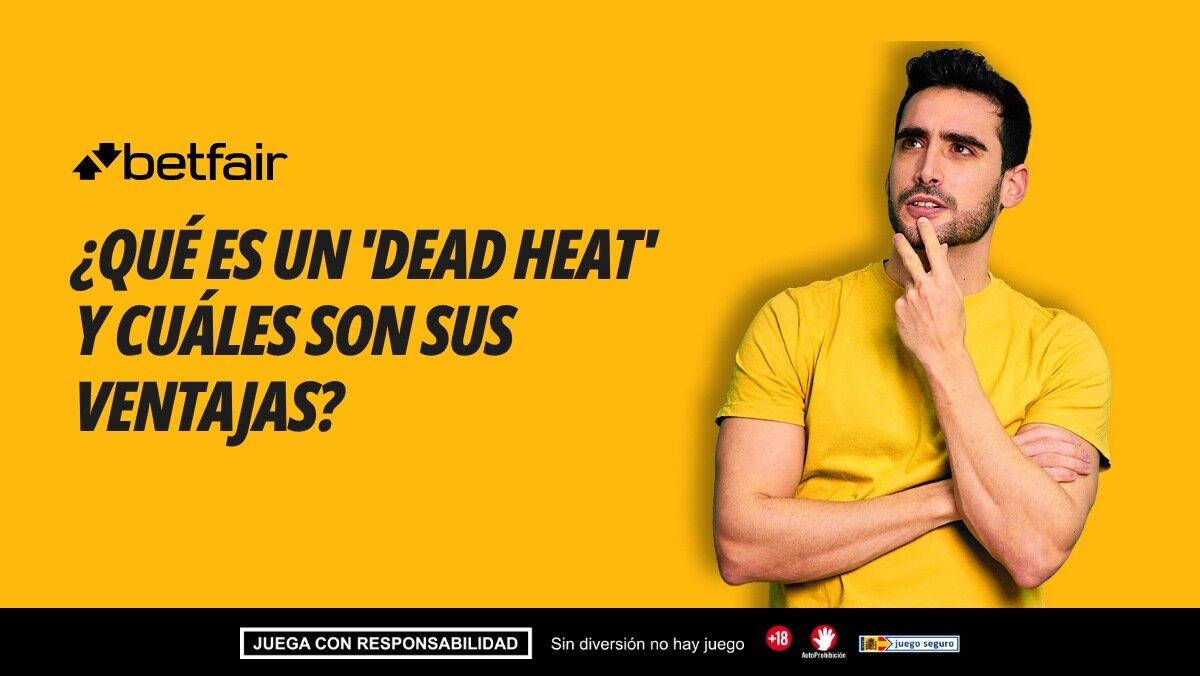 ¿Qué es un 'Dead Heat' y cuáles son sus ventajas?