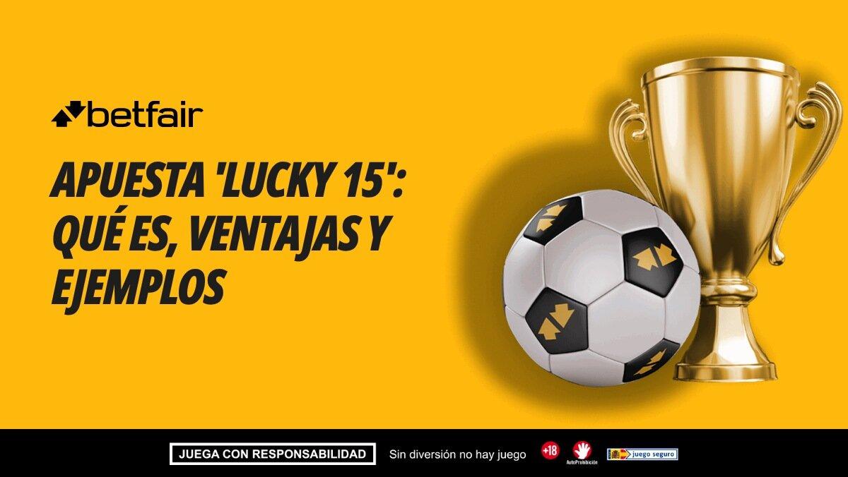 Apuesta 'Lucky 15': qué es, ventajas y ejemplos