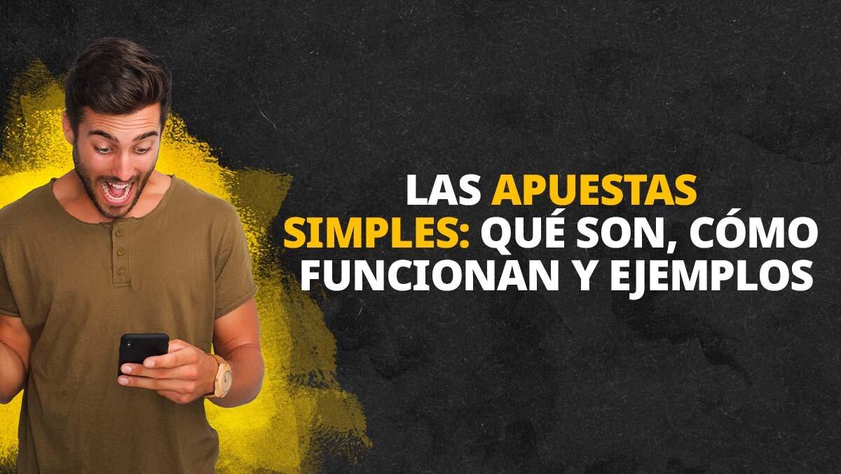 Las apuestas simples: qué son, cómo funcionan y ejemplos