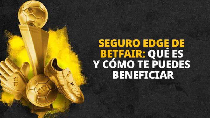 Seguro EDGE de Betfair: qué es y cómo te puedes beneficiar