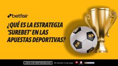¿Qué es la estrategia 'surebet' en las apuestas deportivas?