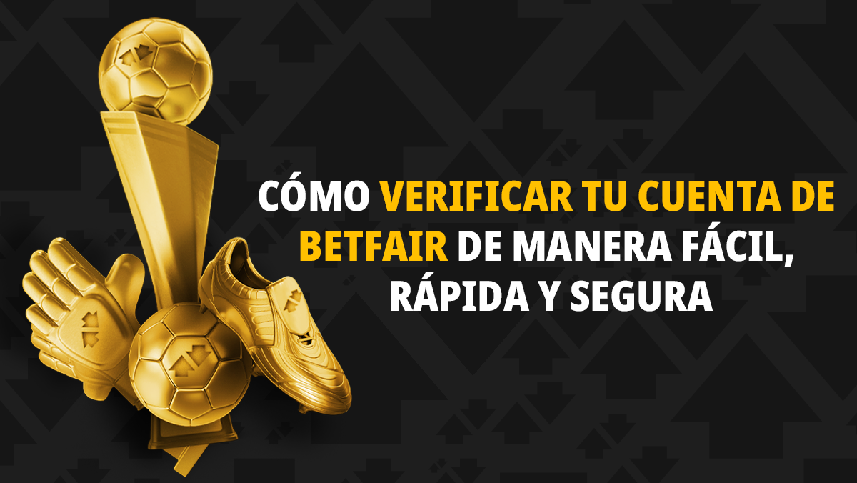 KYC: Cómo verificar tu cuenta de Betfair de manera fácil, rápida y segura