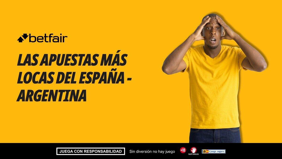Las 5 apuestas más locas para el España - Argentina: cuotas de hasta 100.0