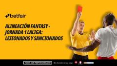 Bajas, lesionados y sanciones para tu alineación de Fantasy - Jornada 1 de LaLiga