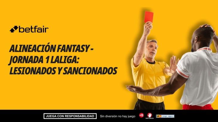 Bajas, lesionados y sanciones para tu alineación de Fantasy - Jornada 1 de LaLiga