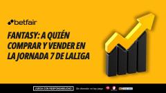 Mercado Fantasy: subidas y bajadas, ¿a quién comprar y vender para la Jornada 7?