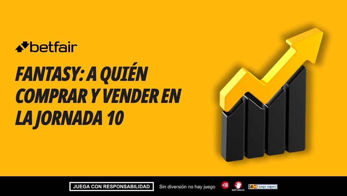 Mercado Fantasy: subidas y bajadas, ¿a quién comprar y vender para la Jornada 10?