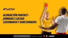 Bajas, lesionados y sanciones para tu alineación de Fantasy - Jornada 2 de LaLiga