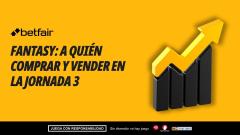 Mercado Fantasy: subidas y bajadas, ¿a quién comprar y vender para la Jornada 3?