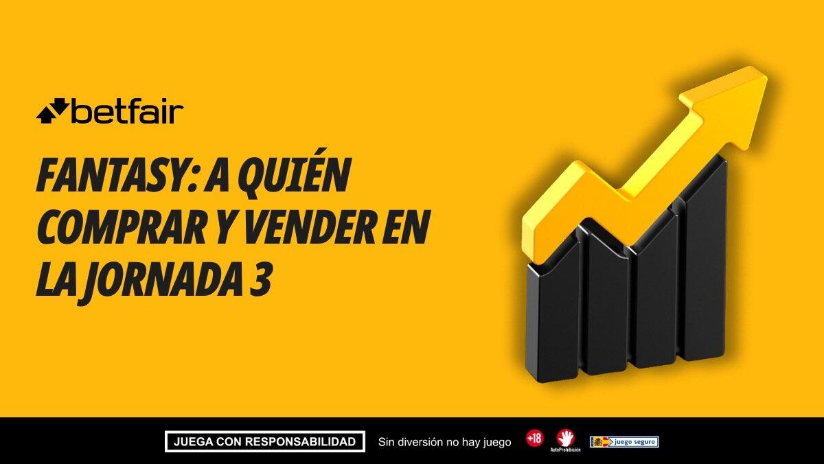 Mercado Fantasy: subidas y bajadas, ¿a quién comprar y vender para la Jornada 3?