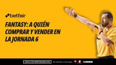 Mercado Fantasy: subidas y bajadas, ¿a quién comprar y vender para la Jornada 6?