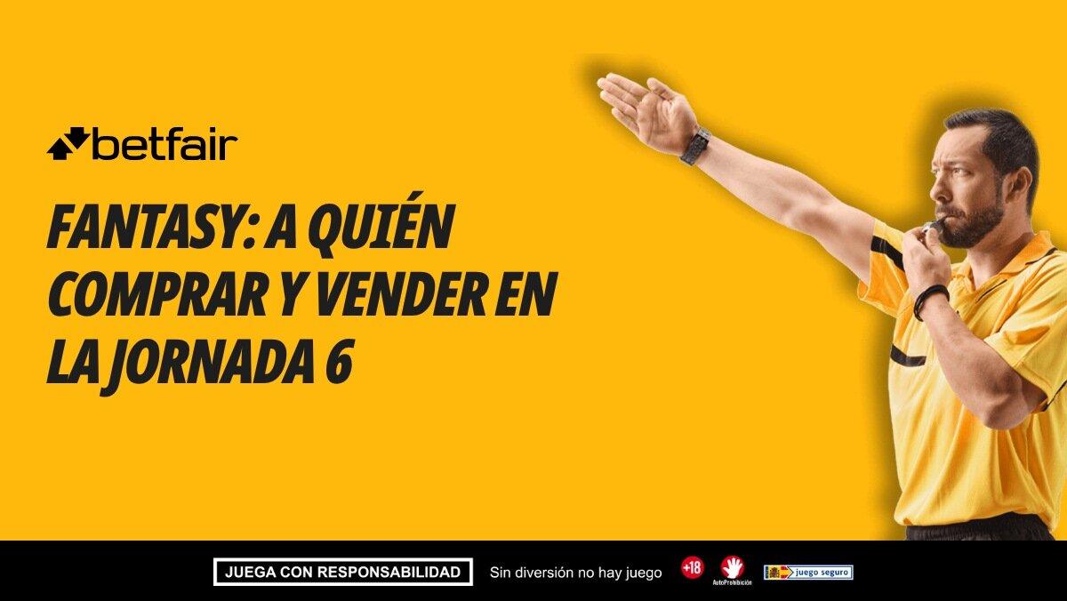 Mercado Fantasy: subidas y bajadas, ¿a quién comprar y vender para la Jornada 6?