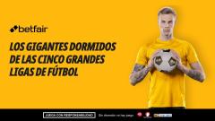 Los gigantes dormidos de cada una de las cinco grandes ligas europeas de fútbol