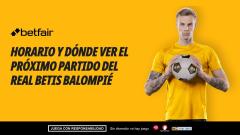 ¿A qué hora juega el Betis hoy? Calendario y próximos partidos